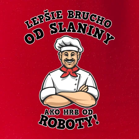 Lepšie brucho od slaniny ako hrb od roboty