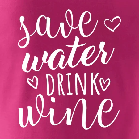 Save water drink wine