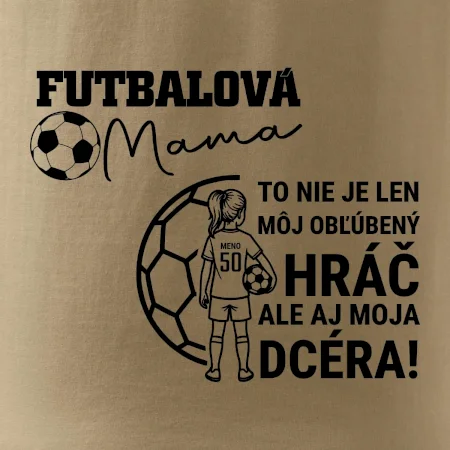 Futbalová mama - jedna dcéra (vaše meno a číslo)