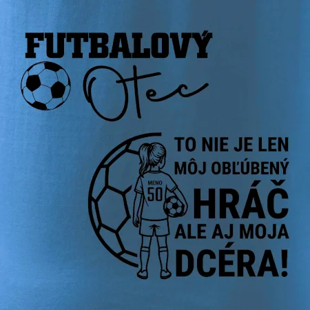 Futbalový otec - jedna dcéra (vaše meno a číslo)