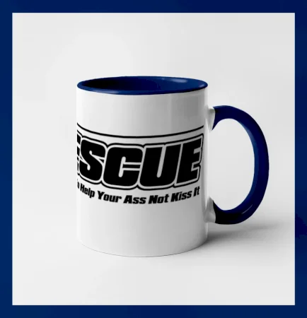 Rescue My Job Is To Help Your Ass Not Kiss It