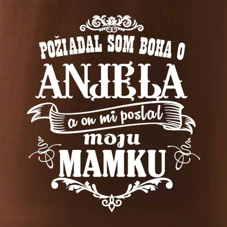 Požiadal som Boha o anjela a on mi poslal moju mamku