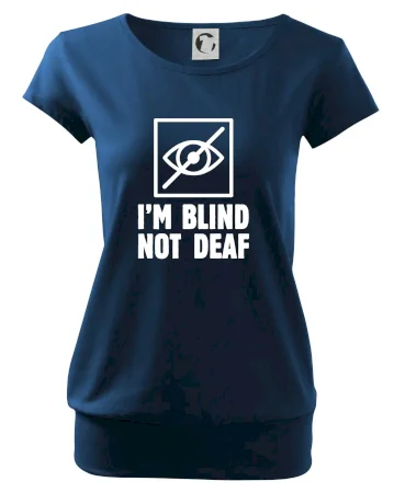 I'm blind not deaf