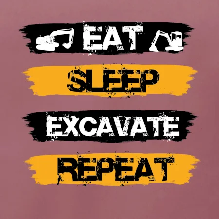 Eat Sleep Excavate Repeat