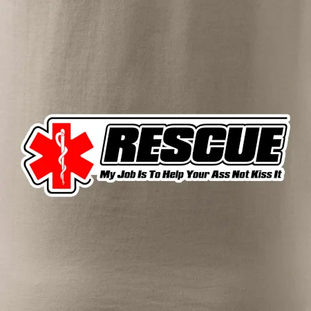 Rescue My Job Is To Help Your Ass Not Kiss It