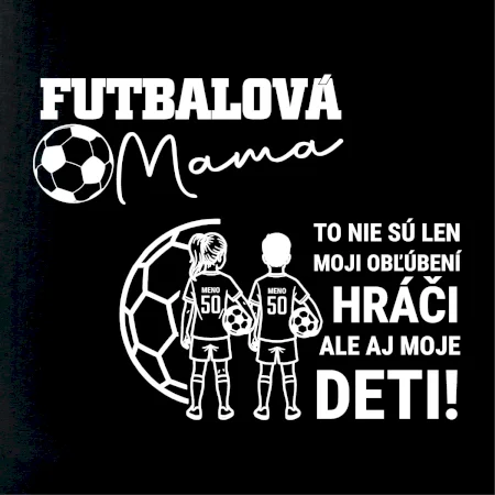 Futbalová mama - syn a dcéra (vaše meno a číslo)