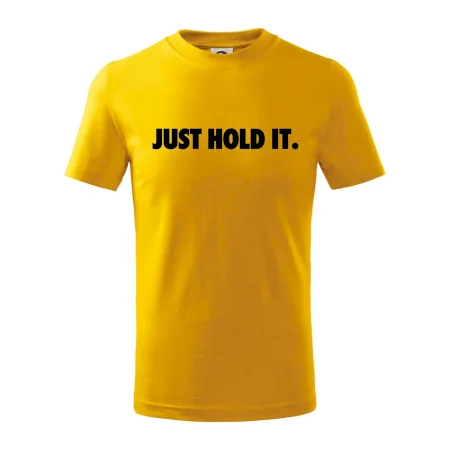 Just hold it