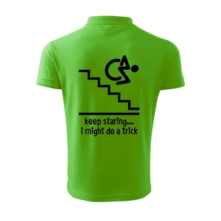 Keep staring i might do a trick