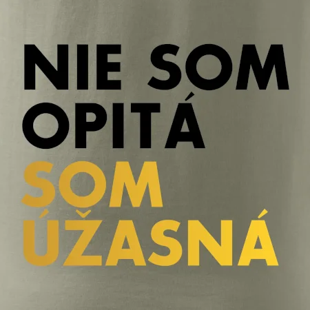 Nie som opitý som úžasná