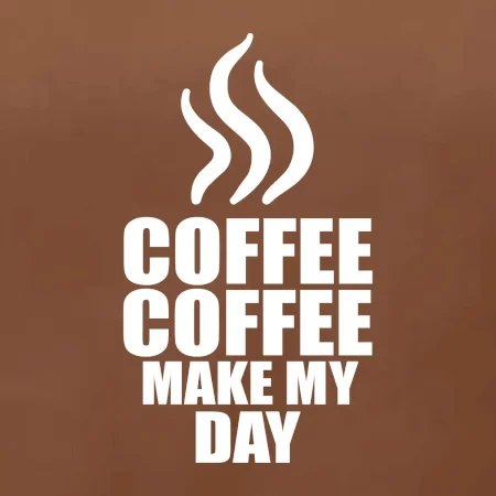 Coffee makes my day