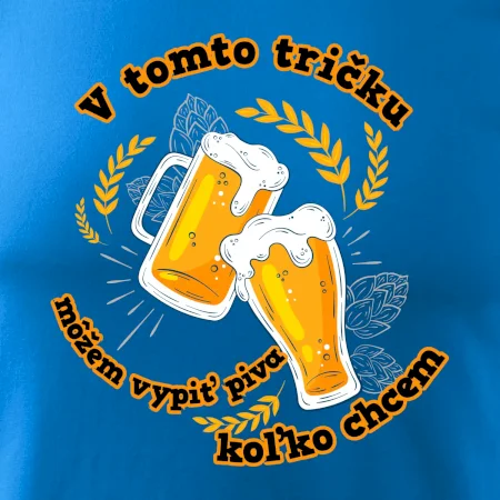 V tomto tričku môžem vypiť piva koľko chcem