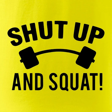 Shut up and squat