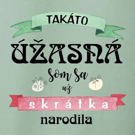 Takáto úžasná som sa už skrátka narodila