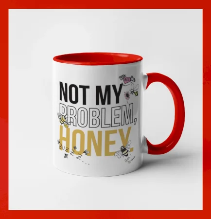Not my problem, honey