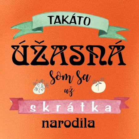 Takáto úžasná som sa už skrátka narodila