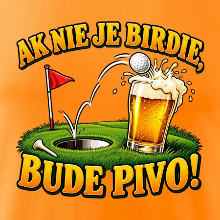 Ak nie je birdie bude pivo
