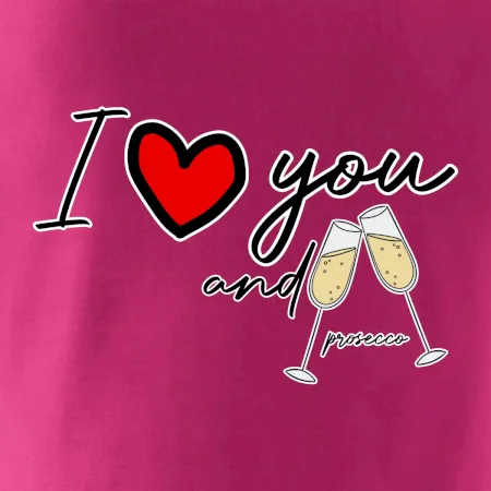 I love you and prosecco