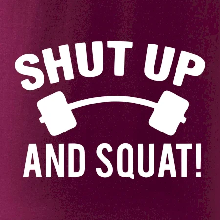 Shut up and squat
