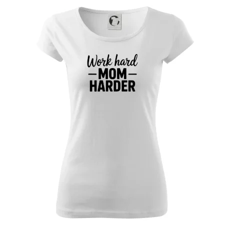 Work hard mom harder