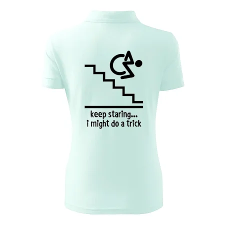 Keep staring i might do a trick