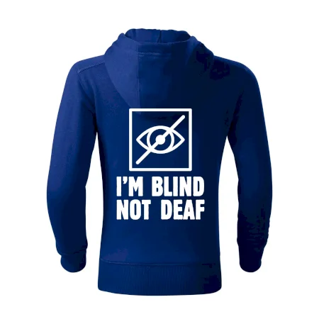 I'm blind not deaf