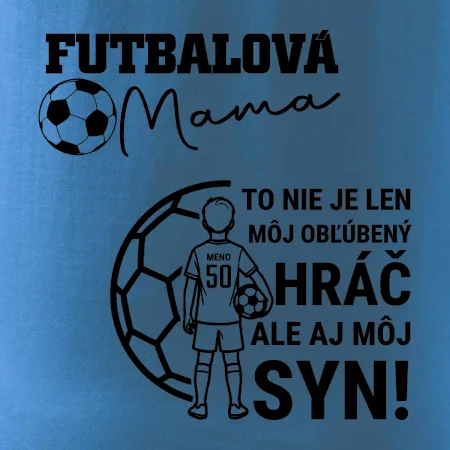 Futbalová mama - Jeden syn (vaše meno a číslo)