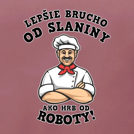 Lepšie brucho od slaniny ako hrb od roboty