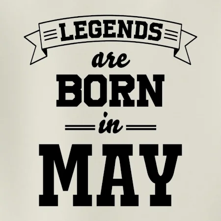 Legends are born in May