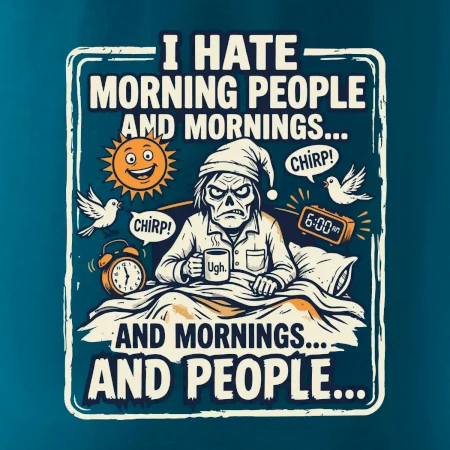 i hate morning people and mornings.... and people... - farebný obrázok