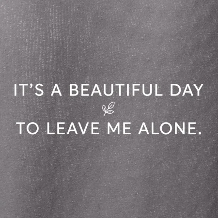 It's a beautiful day to leave me alone.