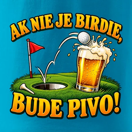 Ak nie je birdie bude pivo