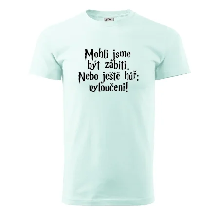 Mohli jsme být zabiti. Nebo ještě hůř vyloučeni