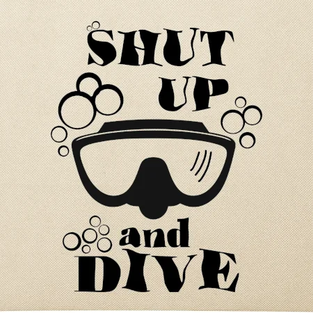 Shut up and dive