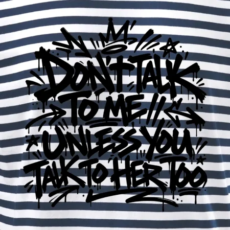 Don't talk to me unless you talk to her too