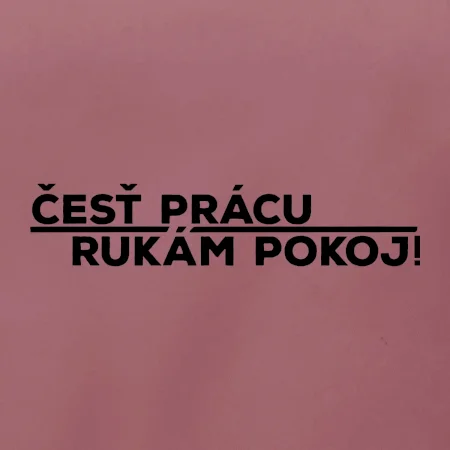 Česť prácu a rukám pokoj