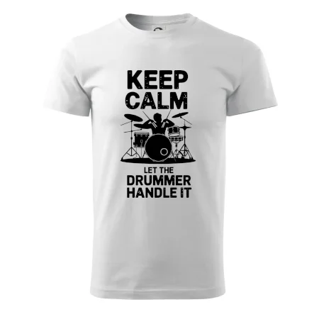 Keep Calm and Let The Drummer Handle It