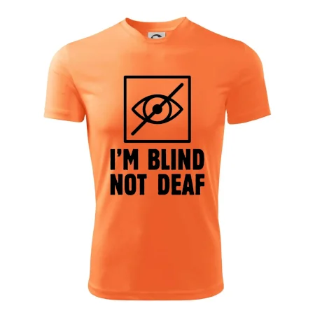 I'm blind not deaf