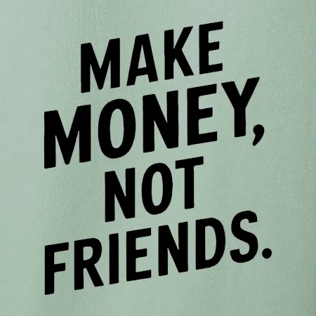 Make money not friends tiskací