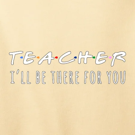 Teacher i'll be there for you