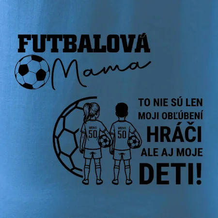 Futbalová mama - syn a dcéra (vaše meno a číslo)