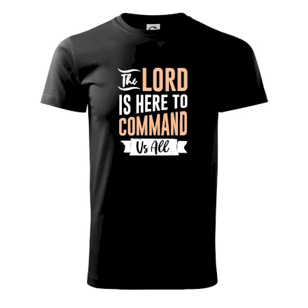 The lord is here to command us all