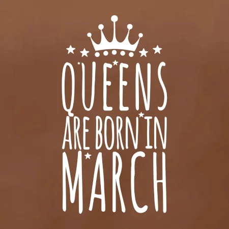 Queens are born in March