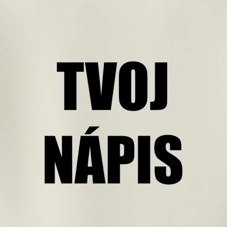 Tvoj vlastný nápis - tlačiaci