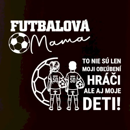 Futbalová mama - syn a dcéra (vaše meno a číslo)