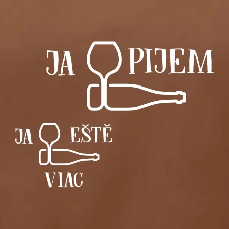 Ja eště viac pijem