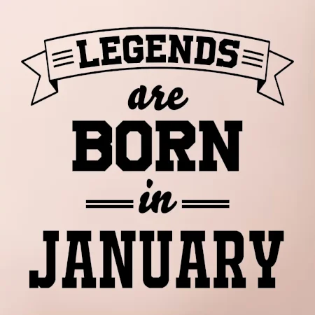 Legends are born in January