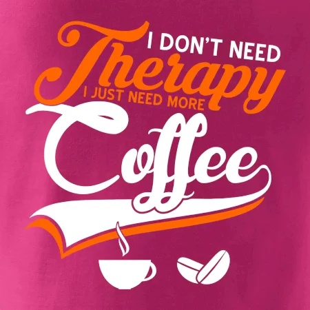 I don't need therapy coffee