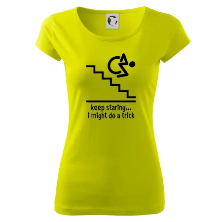 Keep staring i might do a trick