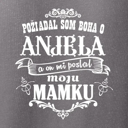 Požiadal som Boha o anjela a on mi poslal moju mamku