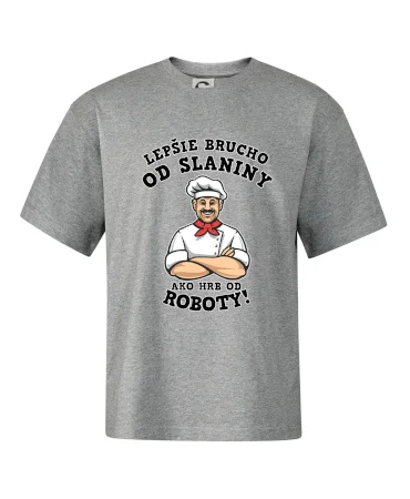 Lepšie brucho od slaniny ako hrb od roboty